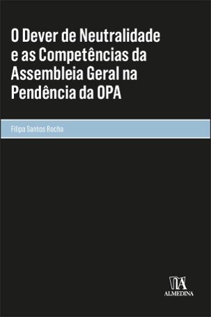 O Dever De Neutralidade E As Competências Da Assembleia Geral Na Pendência Da Opa