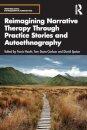 Reimagining Narrative Therapy Through Practice Stories and Autoethnography