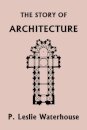 The Story of Architecture throughout the Ages (Yesterday's Classics)