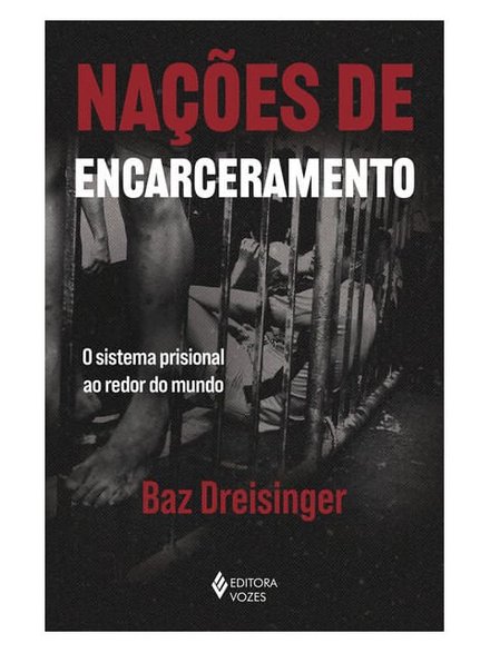 Nações De Encarceramento: O Sistema Prisional Ao Redor Mundo