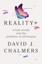 Reality+ - Virtual Worlds and the Problems of Philosophy