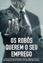 Os Robôs Querem O Seu Emprego