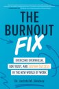 The Burnout Fix: Overcome Overwhelm, Beat Busy, and Sustain Success in the New World of Work