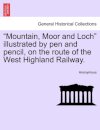 "Mountain, Moor and Loch" Illustrated by Pen and Pencil, on the Route of the West Highland Railway.