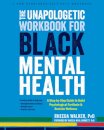 The Unapologetic Workbook for Black Mental Health