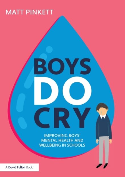 Boys Do Cry : Improving Boys' Mental Health and Wellbeing in Schools