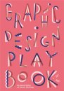Graphic Design Play Book : An Exploration of Visual Thinking