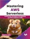 Mastering AWS Serverless
