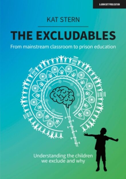 The Excludables: From mainstream classroom to prison education – understanding the children we exclude and why