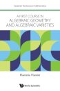 First Course In Algebraic Geometry And Algebraic Varieties, A