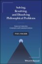 Solving, Resolving, and Dissolving Philosophical Problems