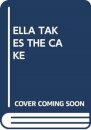 ELLA TAKES THE CAKE