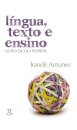 Língua, Texto E Ensino: Outra Escola Possível