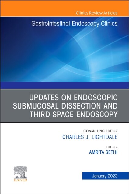 Submucosal and Third Space Endoscopy, An Issue of Gastrointestinal Endoscopy Clinics