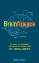 Brainfluence : 100 Ways to Persuade and Convince Consumers with Neuromarketing