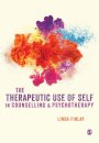 The Therapeutic Use of Self in Counselling and Psychotherapy