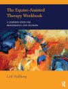 The Equine-Assisted Therapy Workbook