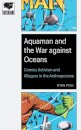 Aquaman and the War Against Oceans