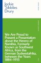 We are Proud to Present a Presentation About the Herero of Namibia, Formerly Known as Southwest Africa, From the German Sudwestafrika, Between the Years 1884 - 1915