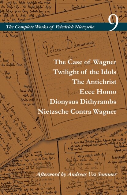 The Case of Wagner / Twilight of the Idols / the Antichrist / Ecce Homo / Dionysus Dithyrambs / Nietzsche Contra Wagner