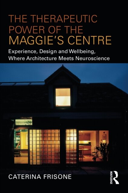 The Therapeutic Power of the Maggie’s Centre