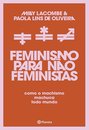 Feminismo Para Não Feministas: Como O Machismo Machuca Todo