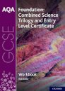 AQA GCSE Foundation: Combined Science Trilogy and Entry Level Certificate Workbook