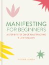 Manifesting for Beginners: Nine Steps to Attracting a Life You Love