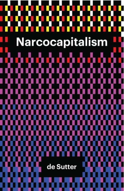 Narcocapitalism : Life in the Age of Anaesthesia