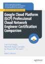 Google Cloud Platform (GCP) Professional Cloud Network Engineer Certification Companion