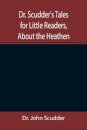 Dr. Scudder's Tales for Little Readers, About the Heathen.