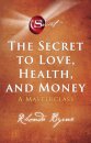 The Secret to Love, Health, and Money : A Masterclass