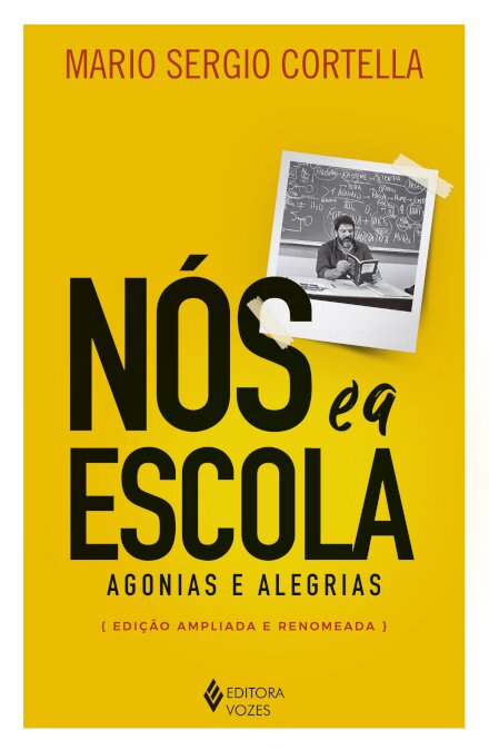 Nós E A Escola: Agonias E Alegrias