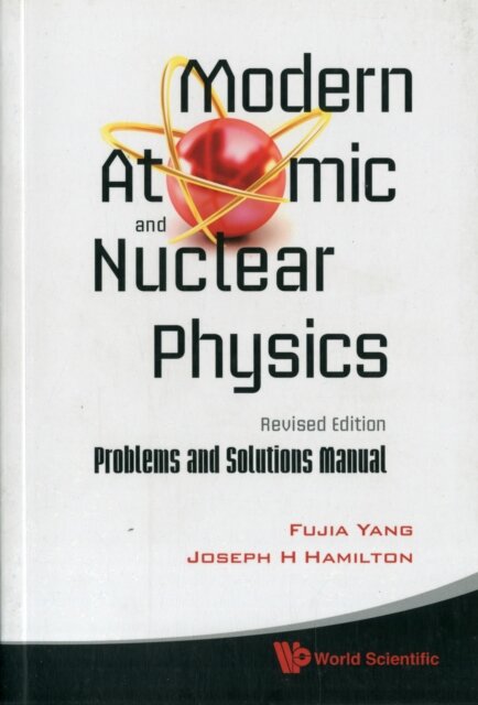 Modern Atomic And Nuclear Physics (Revised Edition): Problems And Solutions Manual
