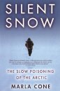 Silent Snow : The Slow Poisoning of the Arctic