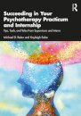Succeeding in Your Psychotherapy Practicum and Internship