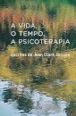A Vida, O Tempo, A Psicoterapia: Escritos Jean Clark Julian
