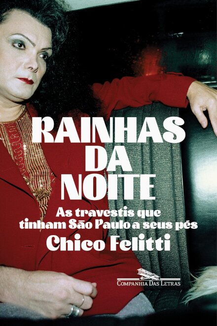 Rainhas Da Noite: Travestis Que Tinham São Paulo A Seus Pés