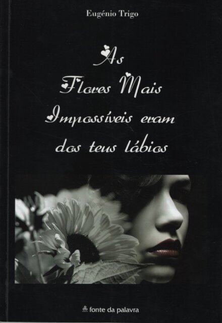 As Flores Mais Impossíveis Eram Dos Teus Lábios