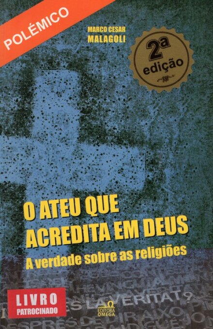 O Ateu Que Acredita em Deus - A verdade sobre as religiões