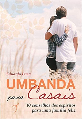 Umbanda Para Casais: 10 Conselhos Dos Espíritos Para Família