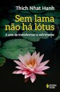 Sem Lama Não Há Lotus: A Arte De Transformar O Sofrimento