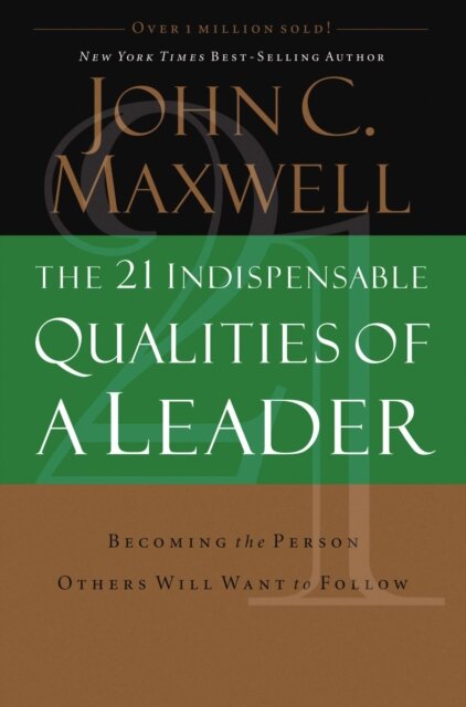 The 21 Indispensable Qualities of a Leader