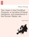 Two Years in the Pontifical Zouaves; A Narrative of Travel, Residence, and Experience in the Roman States, Etc.