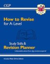 How to Revise for A-Level: Study Skills & Planner - from CGP, the Revision Experts (inc Videos)