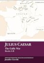 Julius Caesar: The Gallic War Books I-II