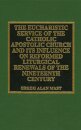 The Eucharistic Service of the Catholic Apostolic Church and Its Influence on