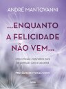 Enquanto A Felicidade Não Vem