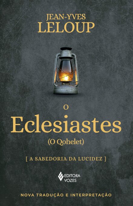 O Eclesiastes: (O Qohelet) A Sabedoria Da Ludicez