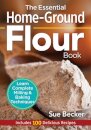 The Essential Home-Ground Flour Book
